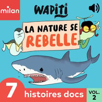 Wapiti - 7 histoires docs, Vol. 2 - La nature se rebelle !