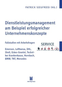 Dienstleistungsmanagement am Beispiel erfolgreicher Unternehmenskonzepte - Fallstudien mit Arbeitsfragen: Emerson, Lufthansa, DHL, Shell, Eckes-Granini, Techniker Krankenkasse, Hornbach, BMW, TNT, Mercedes