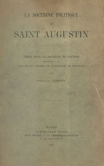 La doctrine politique de Saint Augustin - Thèse pour le Doctorat ès lettres présentée à la Faculté des lettres de l'Université de Bordeaux