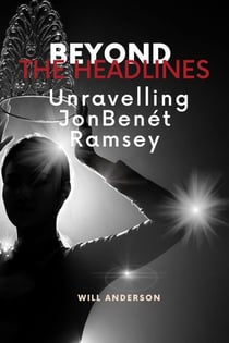 Beyond the Headlines: Unraveling JonBenét Ramsey - Behind The Mask