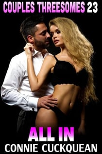 All In : Couples Threesomes 23 (FFM Threesome Erotica) - Couples Threesomes, #23