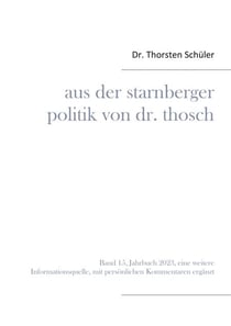 Aus der Starnberger Politik von Dr. Thosch - Band 15, Jahrbuch 2023, eine weitere Informationsquelle, mit persönlichen Kommentaren ergänzt