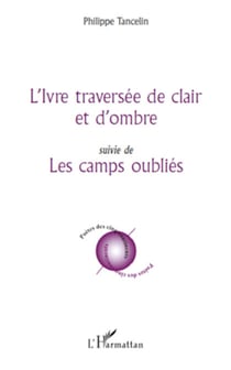 L'Ivre traversée de clair et d'ombre - suivie de - Les camps oubliés