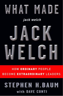 What Made jack welch JACK WELCH - How Ordinary People Become Extraordinary Leaders