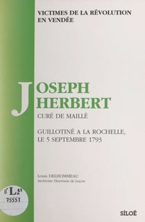 Victimes de la Révolution en Vendée - Joseph Herbert, curé de Maillé, guillotiné à La Rochelle, le 5 septembre 1793