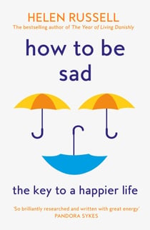 How to be Sad - The Key to a Happier Life