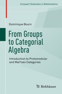 From Groups to Categorial Algebra - Introduction to Protomodular and Mal’tsev Categories