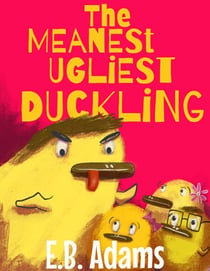 The Meanest Ugliest Duckling - Silly Wood Tale