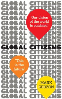 Global Citizens - How our vision of the world is outdated, and what we can do about it