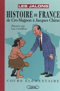 Histoire de France : de Cro-Magnon à Jacques Chirac - Cours Élémentaire