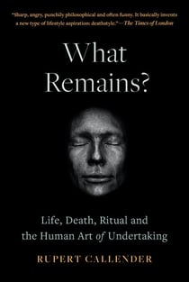What Remains? - Life, Death and the Human Art of Undertaking