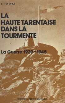 La Haute Tarentaise dans la tourmente - La guerre 1939-1945