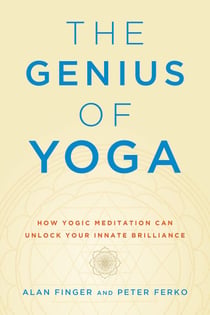 The Genius of Yoga - How Yogic Meditation Can Unlock Your Innate Brilliance