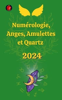 Numérologie, Anges, Amulettes et Quartz 2024