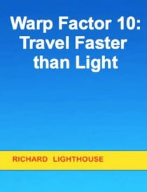 Warp Factor 10:  Travel Faster than Light