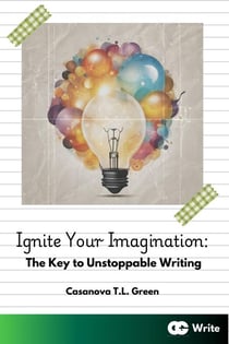 Ignite Your Imagination: The Key to Unstoppable Writing - CGCreate Write, #1