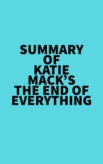 Summary of Katie Mack's The End of Everything