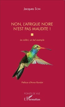 Non, l'Afrique noire n'est pas maudite - Le colibri, un bel exemple