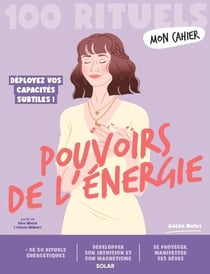 Mon Cahier 100 rituels Pouvoirs de l'énergie
