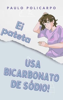 Ei pateta, usa bicarbonato de sódio! - Ei pateta