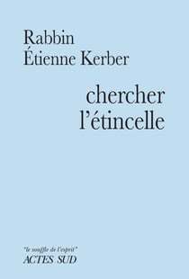 Chercher l'étincelle - Le Baal Shem Tov et la tradition hassidique