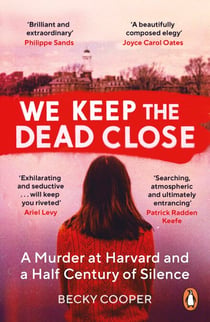 We Keep the Dead Close - A Murder at Harvard and a Half Century of Silence