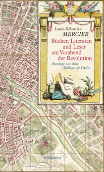 Bücher, Literaten und Leser am Vorabend der Revolution - Auszüge aus dem "Tableau de Paris"