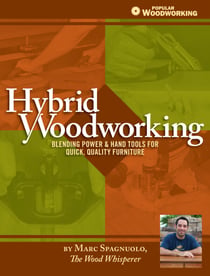 Hybrid Woodworking - Blending Power & Hand Tools for Quick, Quality Furniture