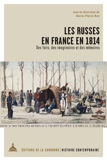 Les Russes en France en 1814 - Des faits, des imaginaires et des mémoires