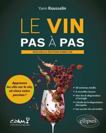 Le vin pas à pas - Apprenez les clés sur le vin et vivez votre passion !