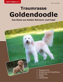 Traumrasse Goldendoodle - Das Beste aus Golden Retriever und Pudel