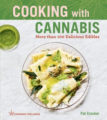 Cooking with Cannabis - More than 100 Delicious Edibles