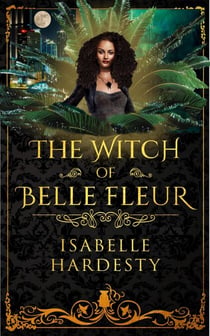The Witch of Belle Fleur - Destroyer Witch Chronicles, #1
