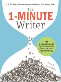 The 1-Minute Writer - 396 Microprompts to Spark Creativity and Recharge Your Writing