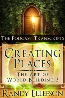 Creating Places: The Podcast Transcripts - The Art of World Building, #5