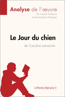 Le Jour du chien de Caroline Lamarche (Analyse de l'oeuvre) - Analyse complète et résumé détaillé de l'oeuvre