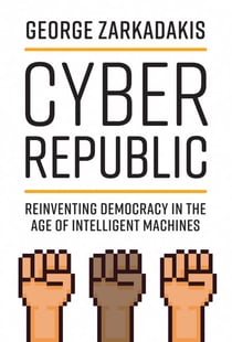 Cyber Republic - Reinventing Democracy in the Age of Intelligent Machines