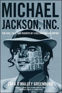 Michael Jackson, Inc. - The Rise, Fall, and Rebirth of a Billion-Dollar Empire