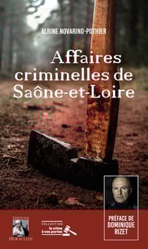 Affaires criminelles de Saône-et-Loire - Préface de Dominique Rizet