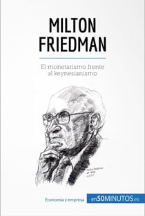 Milton Friedman - El monetarismo frente al keynesianismo