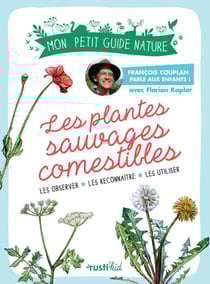 Les plantes sauvages comestibles - Les observer, les reconnaître, les utiliser