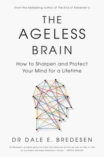 The Ageless Brain - How to Sharpen and Protect Your Mind for a Lifetime