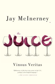 The Juice - Vinous Veritas: Essays