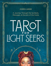 Tarot for Light Seers - A Journey Through the Symbols, Messages & Secrets of the Cards