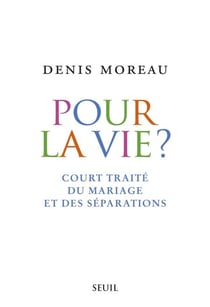 Pour la vie?. Court traité du mariage et des séparations - Court traité du mariage et des séparations