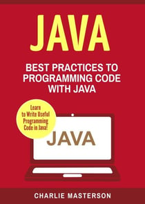 Java: Best Practices to Programming Code with Java - Java Computer Programming, #3