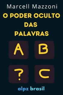 O Poder Oculto Das Palavras : Diga As Coisas Certas Para As Pessoas Certas