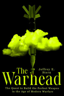 The Warhead - The Quest to Build the Perfect Weapon in the Age of Modern Warfare