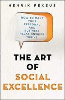 The Art of Social Excellence - How to Make Your Personal and Business Relationships Thrive