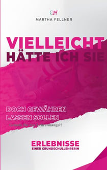 Vielleicht hätte ich Sie doch gewähren lassen sollen - Erfahrungen einer Grundschullehrerin